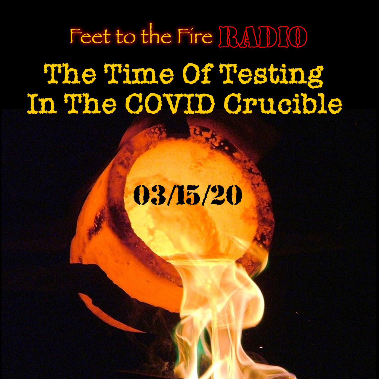 Time Of Testing F2F Radio - Time of Testing in the COVID Crucible - Feet to the Fire Radio