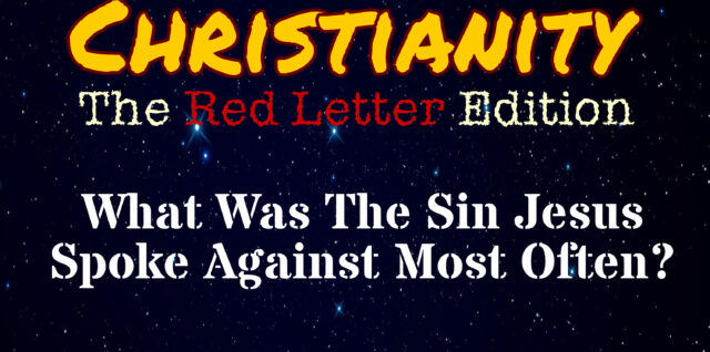 Christianity RLE: E001: What is the Sin that Jesus Spoke Most Against?
